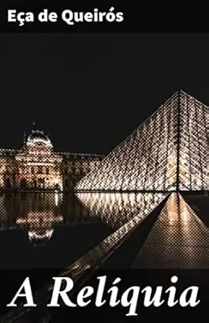 A Relíquia: Reflexões e críticas sociais no romance realista de Eça de Queirós – Eça de Queirós