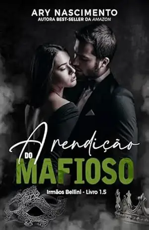 A rendição do mafioso: Livro 1.5 da trilogia irmãos Bellini – Ary Nascimento