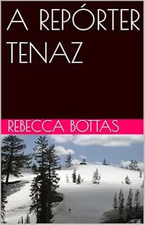 A REPÓRTER TENAZ – REBECCA BOTTAS