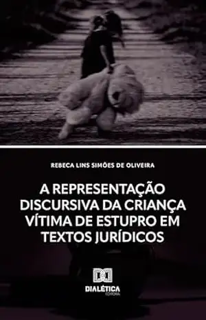 A Representação Discursiva da Criança Vítima de Estupro em Textos Jurídicos – Rebeca Lins Simões de Oliveira