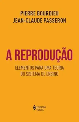 A reprodução: Elementos para uma teoria do sistema de ensino - Pierre Bourdieu