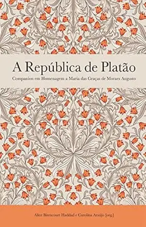 A República de Platão: Companion em Homenagem a Maria das Graças de Moraes Augusto – Alice Bitencourt Haddad