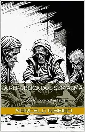 A República dos sem alma: um conto sobre o Brasil atual - MARCELO DOS SANTOS RIBEIRO