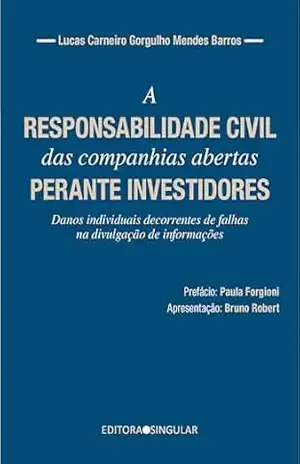 A responsabilidade civil das companhias abertas perante investidores: danos individuais decorrentes de falhas na divulgação de informações - Lucas Carneiro Gorgulho Mendes Barros