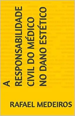 A RESPONSABILIDADE CIVIL DO MÉDICO NO DANO ESTÉTICO – Rafael Medeiros
