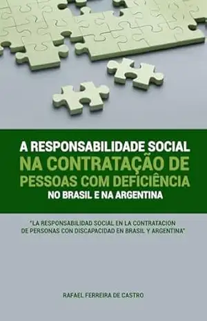 A responsabilidade social na contratação de pessoas com deficiência no Brasil e na Argentina - RAFAEL FERREIRA DE CASTRO