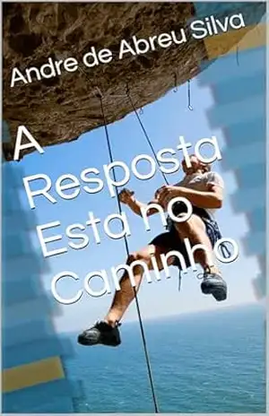A Resposta Esta no Caminho – Andre de Abreu Silva