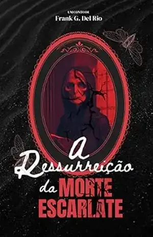 A Ressurreição da Morte Escarlate - FRANK G. DEL RIO