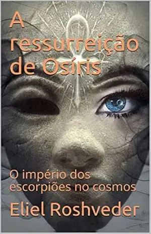 A ressurreição de Osíris: O império dos escorpiões no cosmos (SÉRIE CONTOS DE SUSPENSE E TERROR Livro 30) – Eliel Roshveder