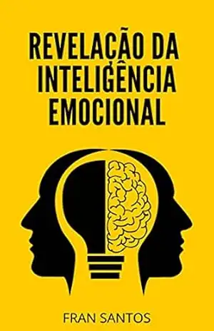 A revelação da inteligência emocional - Fran  Santos