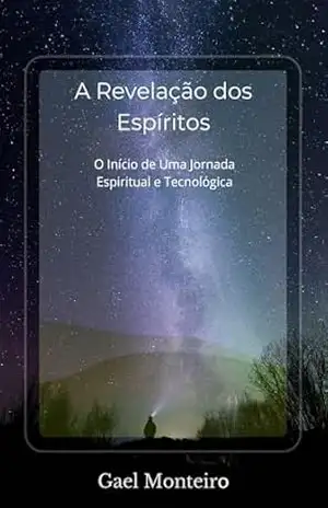 A Revelação dos Espíritos: O Início de Uma Jornada Espiritual e Tecnológica (Mensageiros da Regeneração) – Gael Monteiro