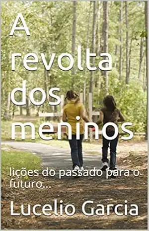 A revolta dos meninos: lições do passado para o futuro… – Lucelio Garcia