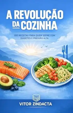 A revolução da cozinha: 100 receitas para quem sofre de diabetes e pressão alta – Vitor Zindacta