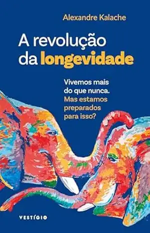 A revolução da longevidade – Alexandre Kalache