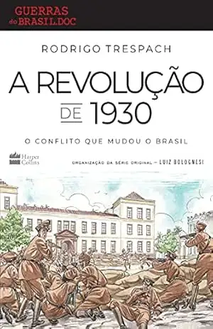 A Revolução de 1930: O conflito que mudou o Brasil – Rodrigo Trespach