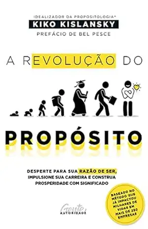 A revolução do propósito: Desperte para sua razão de ser, alavanque sua carreira e construa prosperidade com significado - Kiko Kislansky