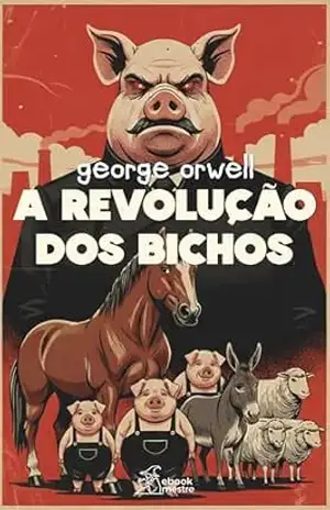 A Revolução dos Bichos: Edição Integral Exclusiva Kindle (Coleção G Orwell Livro 3) – George Orwell