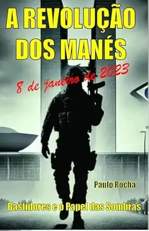 A REVOLUÇÃO DOS MANÉS: BASTIDORES E O PAPEL DAS SOMBRAS - PAULO ROCHA