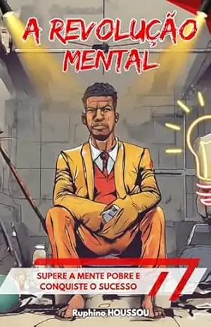 A REVOLUÇÃO MENTAL: SUPERE A MENTE POBRE E CONQUISTE O SUCESSO – RUPHINO HOUSSOU