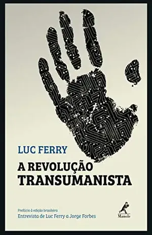 A revolução transumanista – Luc Ferry
