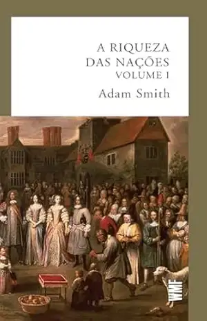 A riqueza das nações – vol. 1 – Adam Smith