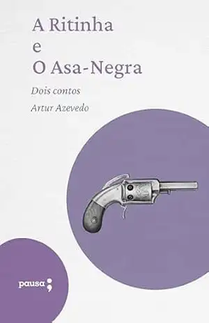 A Ritinha e o Asa–Negra – dois contos – Artur de Azevedo