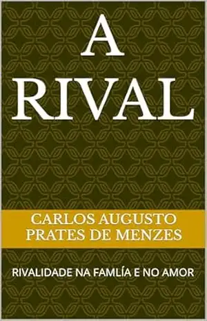 A RIVAL: RIVALIDADE NA FAMLÍA E NO AMOR – CARLOS AUGUSTO PRATES DE MENZES