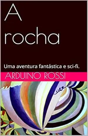 A rocha: Uma aventura fantástica e sci–fi. (Portoghese Livro 15) – Arduino Rossi