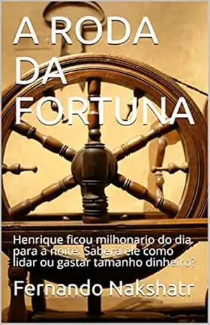 A RODA DA FORTUNA: Henrique ficou milhonario do dia para a noite. Saberá ele como lidar ou gastar tamanho dinheiro? – Fernando  Nakshatr