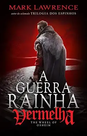 A RODA DE OSHEIM – A Guerra da Rainha Vermelha – 3: The Wheel of Osheim – book 3 of The Red Queen’s War – Mark Lawrence
