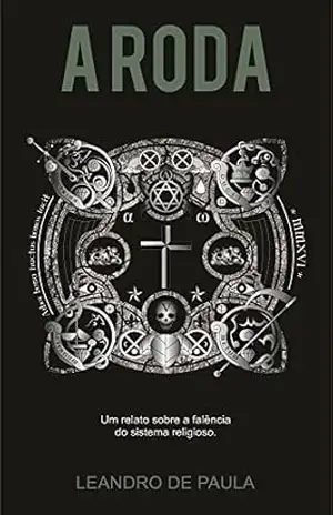 A Roda: Um relato sobre a falência do sistema religioso. – Leandro de Paula