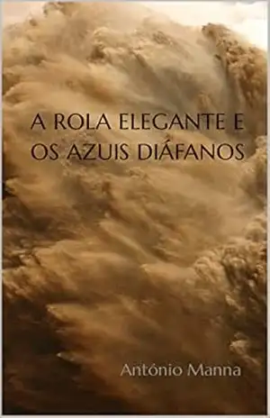 A ROLA ELEGANTE E OS AZUIS DIÁFANOS – António Manna
