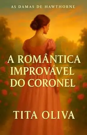 A Romântica Improvável do Coronel (As Damas de Hawthorne Livro 4) – Tita Oliva