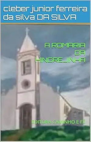 A ROMARIA DA HINGREJINHA: EDITORA CAMINHO E FÉ – cleber junior ferreira da silva DA SILVA