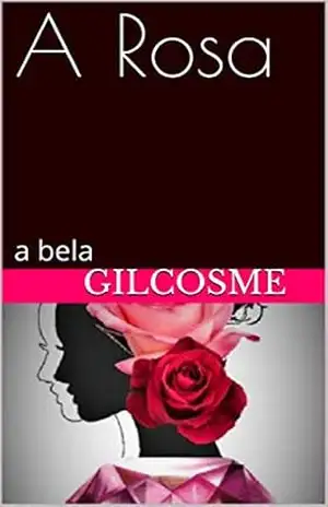 A Rosa: a bela – Gilcosme Silva