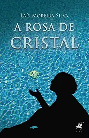A Rosa de Cristal - Laís Moreira Silva
