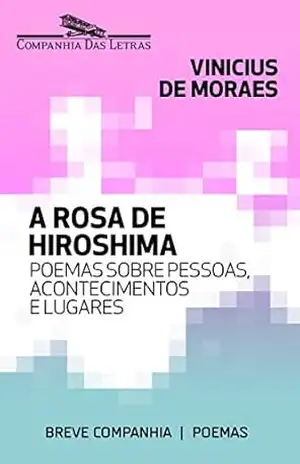 A rosa de Hiroshima (Breve Companhia) – Vinicius de Moraes
