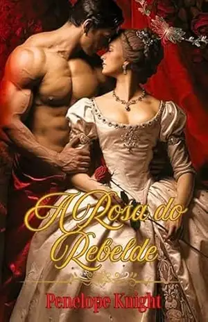A Rosa do Rebelde: Um Romance Histórico – Penelope Knight