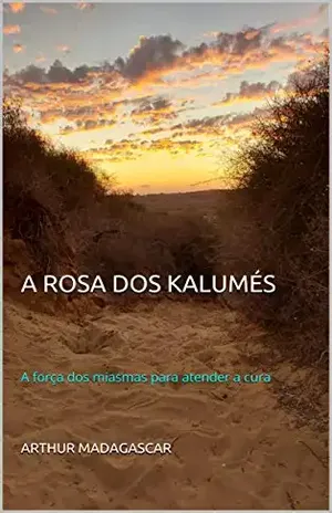 A ROSA DOS KALUMÉS: A força dos miasmas para atender a cura – ARTHUR MADAGASCAR