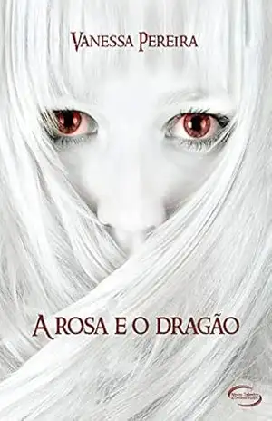 A Rosa e o Dragão - Vanessa Neves Pereira