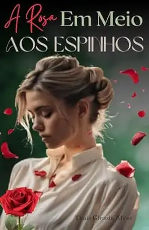 A Rosa Em Meio Aos Espinhos (Romance Cristão) – Thaís Glenda Alves
