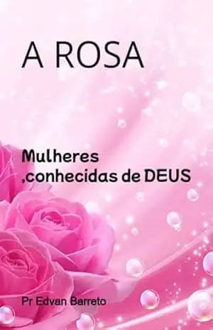 A Rosa – Pr Edvan Barreto