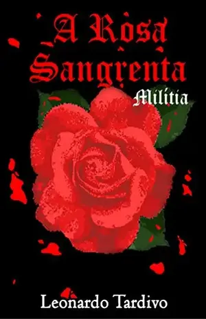 A Rosa Sangrenta: Milítia (A Rosa Escarlate Livro 1) - Leonardo Tardivo