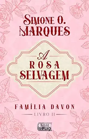 A Rosa Selvagem (Família Davon Livro 2) – Simone O. Marques