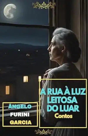 A RUA À LUZ LEITOSA DO LUAR – ÂNGELO FURINI GARCIA