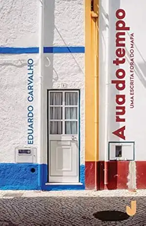 A rua do tempo: uma escrita fora do mapa - Eduardo Carvalho