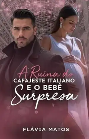 A RUÍNA DO CAFAJESTE ITALIANO E O BEBÊ SURPRESA – FLÁVIA MATOS