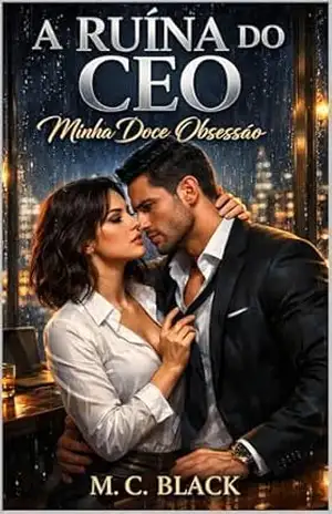 A Ruína do CEO: Minha Doce Obsessão: Um Romance Hot de Inimigos para Amantes, Proximidade Forçada e Passado Traumático – M. C.   Black