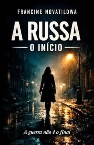 A Russa O Início de Tudo: A Guerra não é o Final. – Francine novatilowa