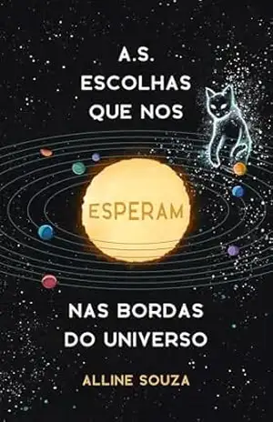A.S. escolhas que nos esperam nas bordas do Universo – Alline Souza